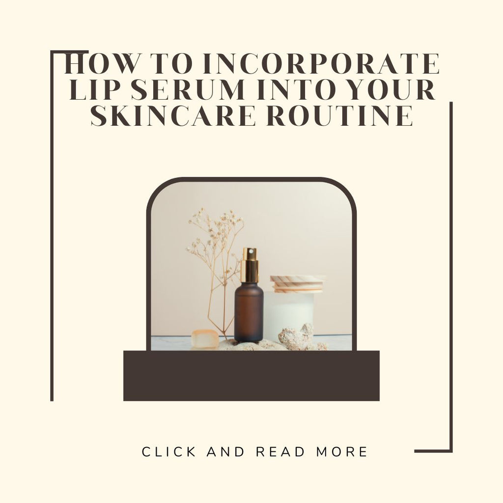 How To Incorporate Lip Serum Into Your Skincare Routine