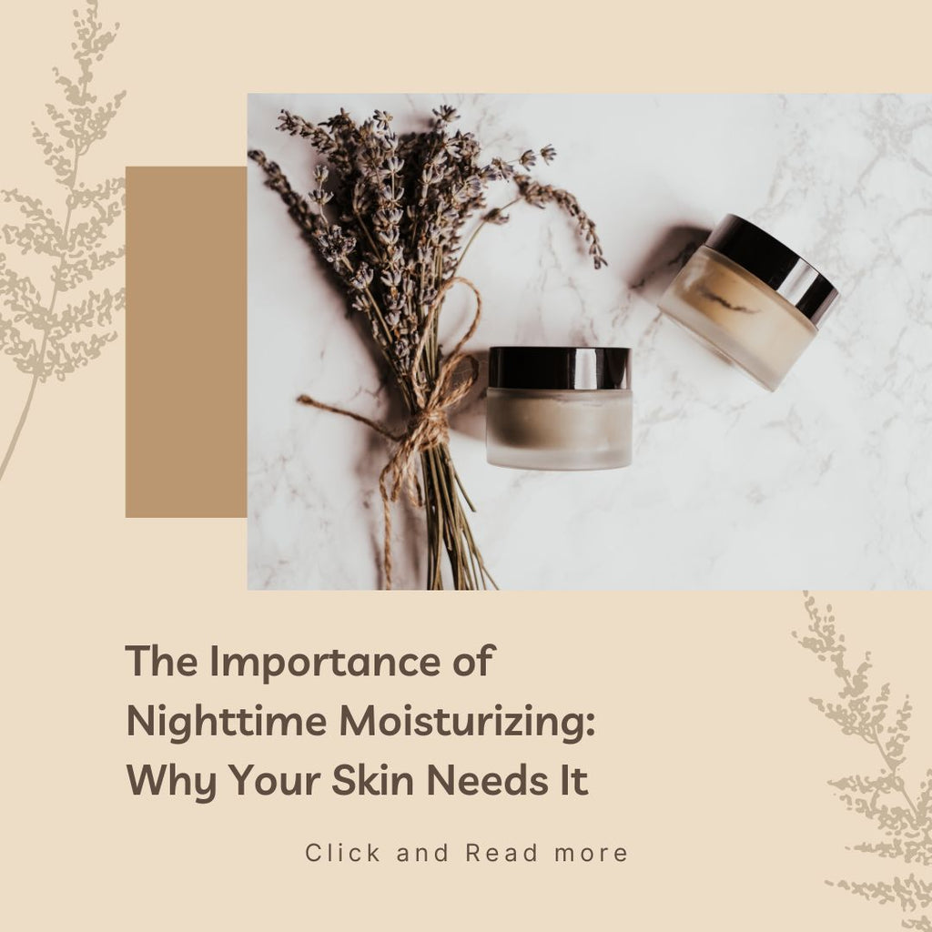 The Importance of Nighttime Moisturizing: Why Your Skin Needs It
